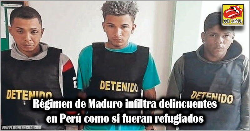 Régimen de Maduro infiltra delincuentes en Perú como refugiados