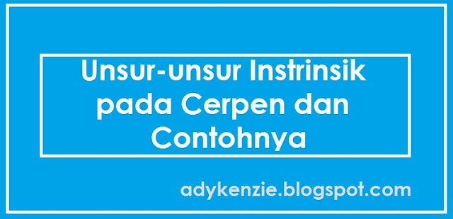 Unsur-unsur Instrinsik pada Cerpen dan Contohnya