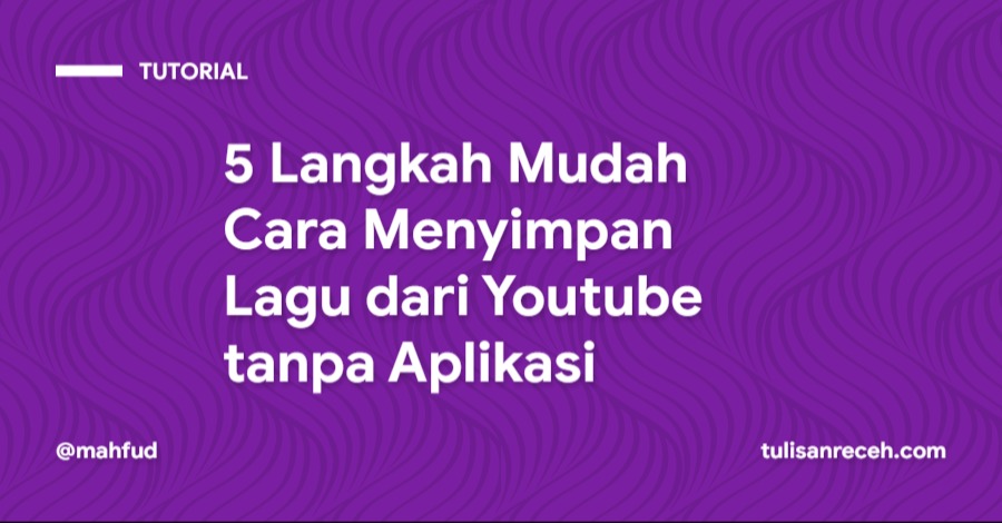 5 Langkah Mudah Cara Menyimpan Lagu dari Youtube tanpa Aplikasi