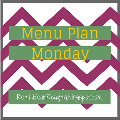 Menu Plan Monday | Real Life on Reagan