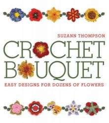 Download Free ebooks Crochet Bouquet : Easy Designs for Dozens of Flowers