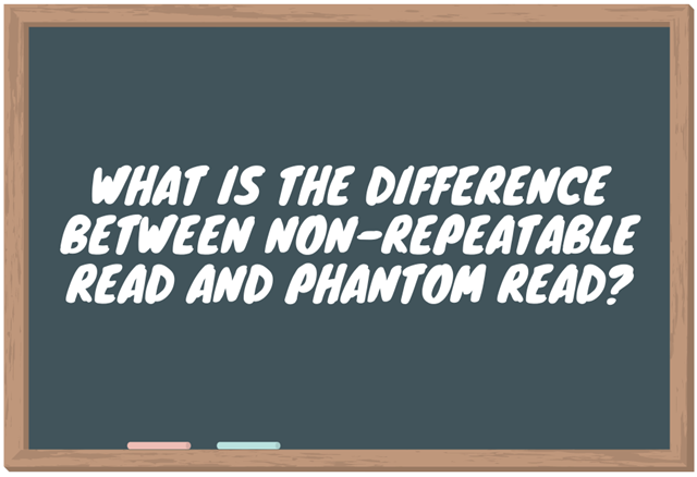 What is the difference between Non-Repeatable Read and Phantom Read?