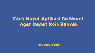 Cara Nuyul Aplikasi Go Novel Agar Dapat Koin Banyak