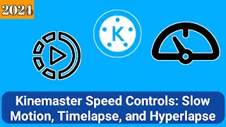 Kinemaster Speed Controls: Slow Motion, Timelapse, and Hyperlapse