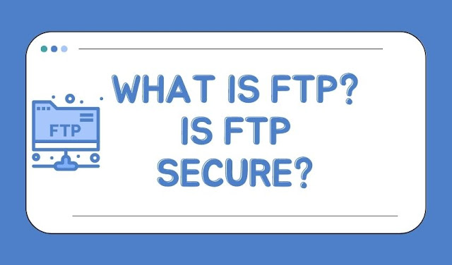 What is FTP? Is FTP Secure?