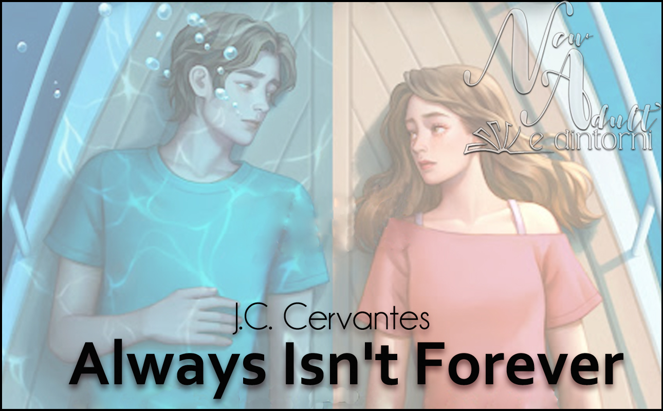 New Adult e dintorni: SEMPRE E PER SEMPRE. Always isn't forever di J.C.  CERVANTES