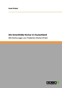 Die Urnenfelder-Kultur in Deutschland: Mit Zeichnungen von Friederike Hilscher-Ehlert