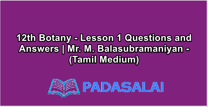 12th Botany - Lesson 1 Questions and Answers | Mr. M. Balasubramaniyan - (Tamil Medium)