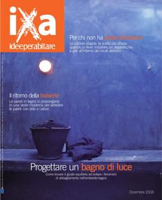 IXA. Ideeperabitare 8 - Dicembre 2006 | ISSN 1825-6163 | TRUE PDF | Bimestrale | Professionisti | Casa | Arredamento | Ristrutturazione
IXA. Ideeperabitare, rivista dedicata all'arredo e alla ristrutturazione.