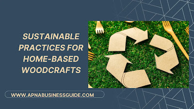 Sustainable Practices for Home-Based Woodcrafts