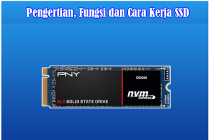 Pengertian, Fungsi Dan Cara Kerja Ssd ( Solid State Drive )