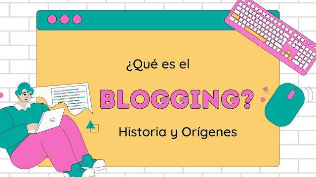 ¿Qué es el Blogging? Historia y Orígenes