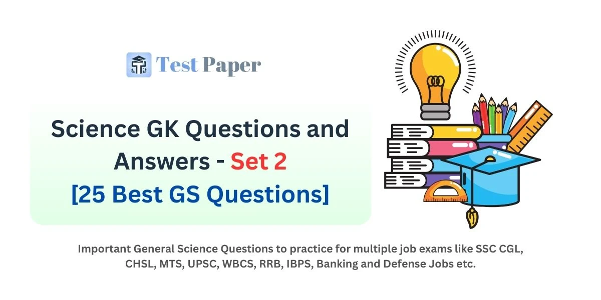 Science GK Questions and Answers - Set 2: 25 Important GS Questions