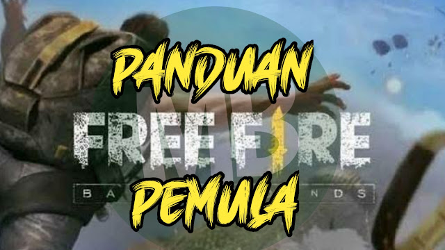 Panduan Main Game Free Fire Bagi Pemula Panduan Main Game Free Fire Bagi Pemula - MasBasyir.Com