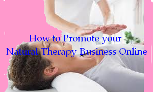  How to Promote your Natural Therapy Business Online