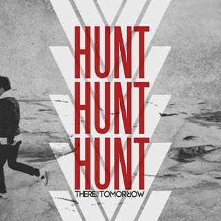 There For Tomorrow - Hunt Hunt Hunt Lyrics | Letras | Lirik | Tekst | Text | Testo | Paroles - Source: musicjuzz.blogspot.com