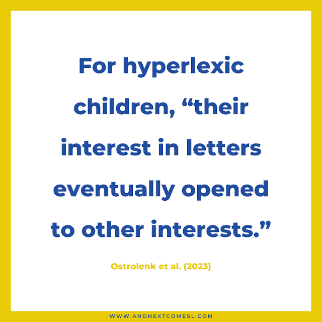 For hyperlexic children, "their interest in letters eventually opened to other interests."