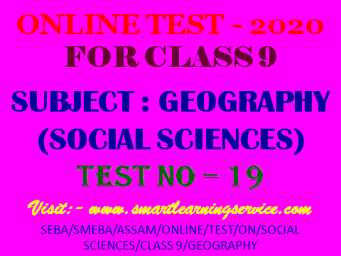 ASSAM SEBA SMEBA ONLINE TEST - 2020  FOR CLASS 9  SUBJECT : GEOGRAPHY SOCIAL SCIENCES