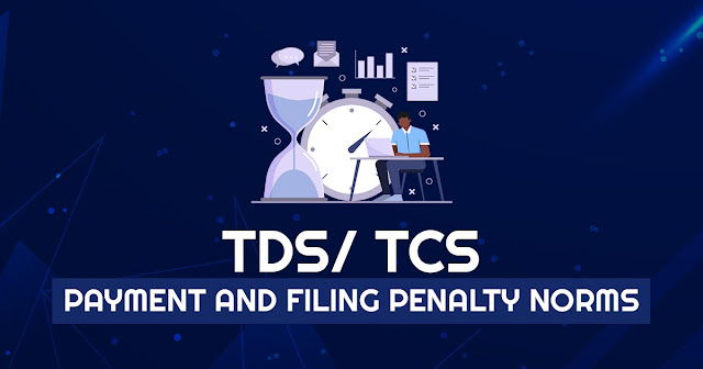 TDS/ TCS Payment and Filing Penalty Norms