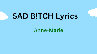 Anne-Marie - SAD B!TCH Lyrics & Song Info