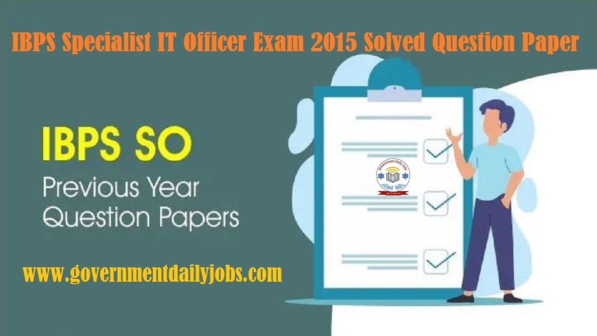 IBPS SPECIALIST IT OFFICER EXAM 2015 SOLVED QUESTION PAPER