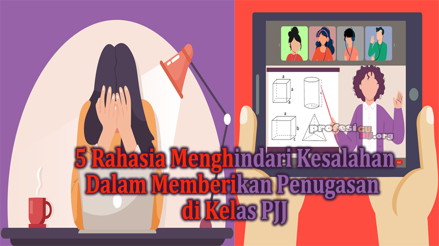 5 Rahasia Menghindari Kesalahan Dalam Memberikan Penugasan di Kelas PJJ