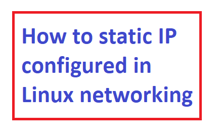 How to static IP configured in Linux networking