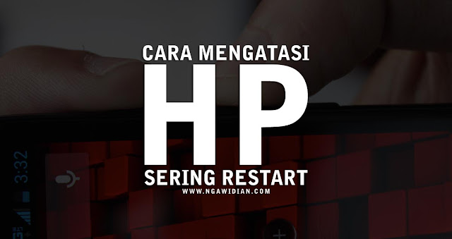 Cara Mengatasi HP Android Sering Restart