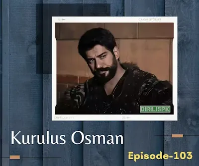 Kurulus Osman Season 4 Episode 103 in Urdu Subtitles By Giveme5