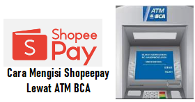 Cara Mengisi Shopeepay Lewat ATM BCA