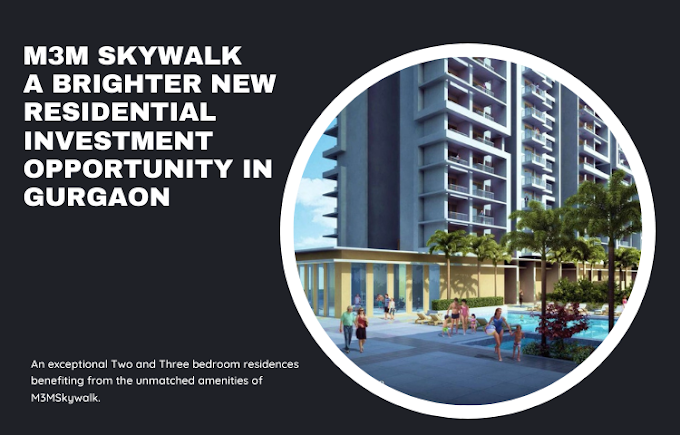 M3M Skywalk A Brighter New Residential Investment Opportunity in Gurgaon