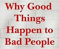 Why good things happen to bad people