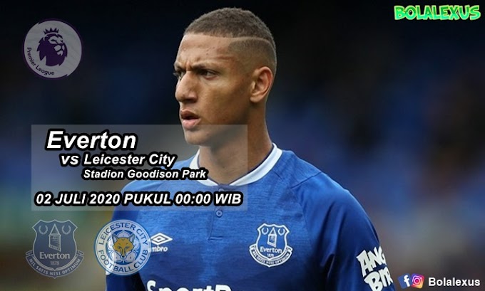 Prediksi Skor - Everton VS Leicester City 02 Juli 2020