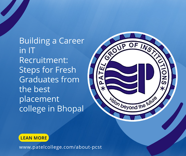 Building a Career in IT Recruitment: Steps for Fresh Graduates from the best placement college in Bhopal