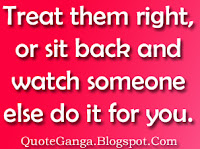 love quotation Treat them right or sit back and watch