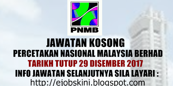 Jawatan Kosong Percetakan Nasional Malaysia Berhad (PNMB) - 29 Disember 2017