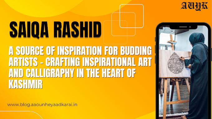 Saiqa Rashid: A Source of Inspiration for Budding Artists - Crafting Inspirational Art and Calligraphy in the Heart of Kashmir