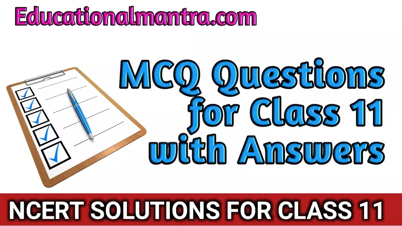 MCQ Questions for Class 11 with Answers - NCERT Solutions