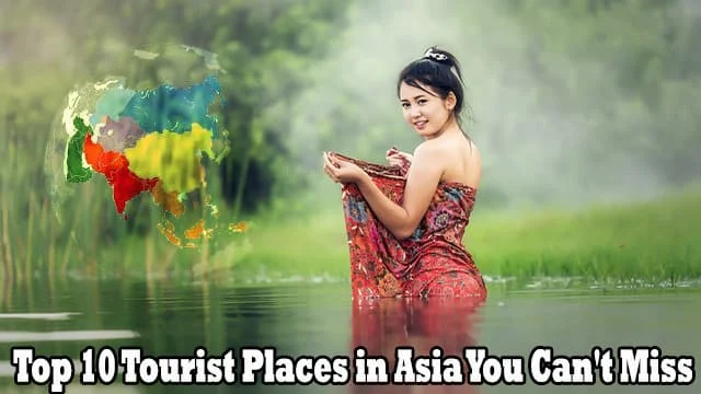 Top 10 Tourist Places in Asia You Can't Miss