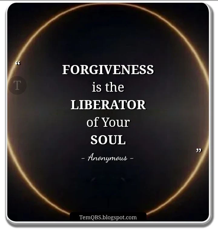TemQBS Motivation • Forgiveness is the liberator of your soul - Proverbial Quote