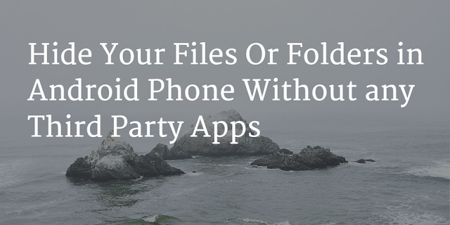 How To Hide Files Or Folders in Android Without Third Party App? 