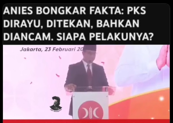 Partai Keadilan Sejahtera secara resmi mendeklarasikan Anies Baswedan sebagai calon presi Anies Bongkar Fakta: PKS Dirayu, Ditekan, Bahkan Diancam agar Tidak Capreskan Anies, SIAPA PELAKUNYA?