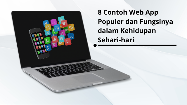 8 Contoh Web App Populer dan Fungsinya dalam Kehidupan Sehari-hari