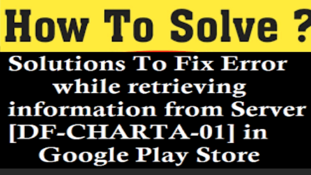 100 Fixed Play Store Error Retrieving Information From Server Df Charta 01 Solved Tech2 Wires