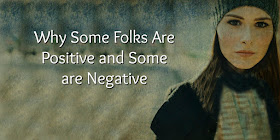 Why Some Folks Are Positive and Some are Negative