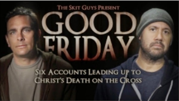 Skit Guys - Good Friday - Six accounts leading up to Christ's Death on the Cross
