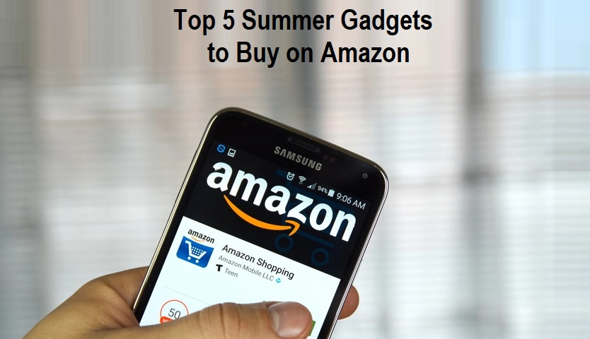 Top 5 Summer Gadgets to Buy on Amazon