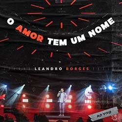 Baixar Música Gospel O Amor Tem Um Nome (Ao Vivo) - Leandro Borges Mp3
