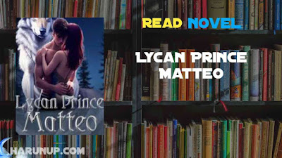 Read Lycan Prince Matteo Novel Full Episode