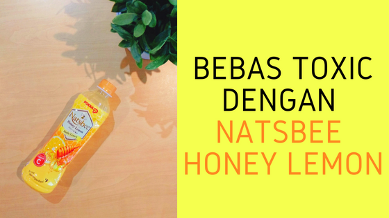 Bebas Toxic Dengan Natsbee Honey Lemon